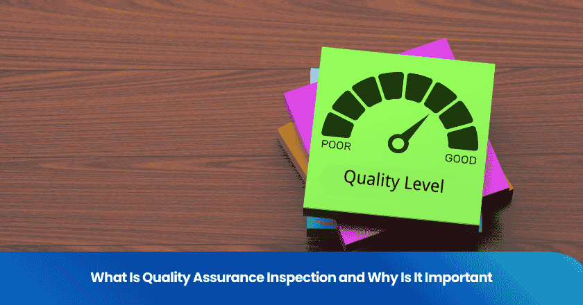 What Is Quality Assurance Inspection and Why Is It Important